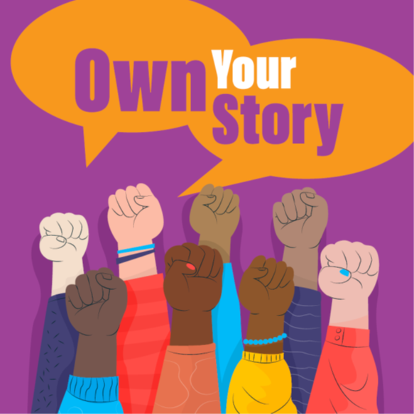 Graphic of fists raised of various shades. text says Own Yor Story 